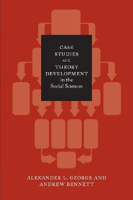 Case studies and theory development in the social sciences; Alexander L. George; 2005