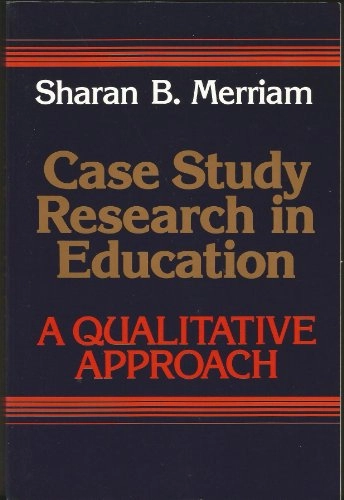 Case study research in education : a qualitative approach; Sharan B. Merriam; 1988