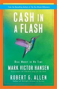 Cash in a Flash: Real Money in No Time; Robert G. Allen, Mark Victor Hansen