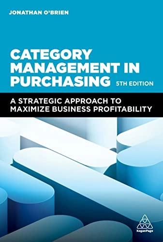 Category management in purchasing : a strategic approach to maximize business profitability; Jonathan O'Brien; 2024