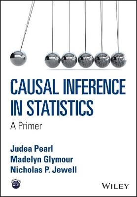 Causal Inference in Statistics : A Primer; Judea Pearl; 2016