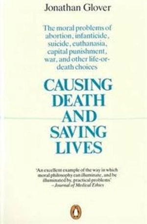 Causing death and saving lives; Jonathan Glover; 1990