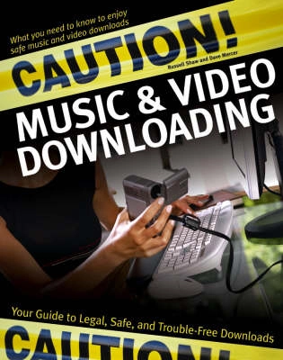 Caution! Music & Video Downloading: Your Guide to Legal, Safe, and Trouble-; Dave Mercer, Russell Shaw; 2004