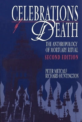 Celebrations of death : the anthropology of mortuary ritual; Peter Metcalf; 1991