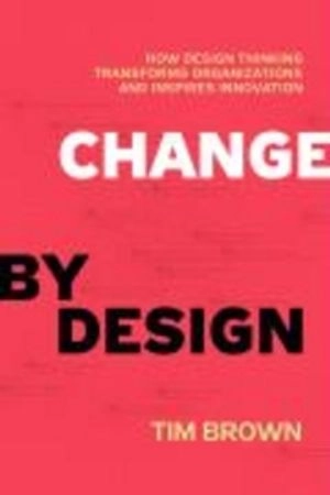 Change by Design; Tim Brown; 2009