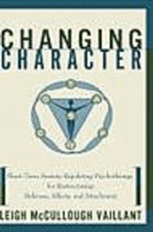 Changing character : short-term anxiety-regulating psychotherapy for restructuring defenses, affects, and attachment; Leigh McCullough Vaillant; 1997