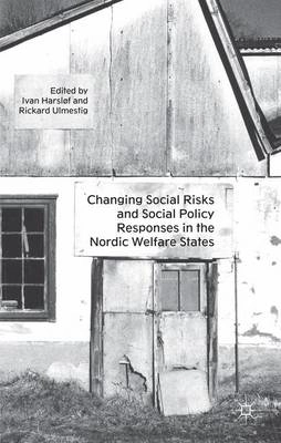 Changing social risks and social policy responses in the nordic welfare states; Ivan Harsløf, Rickard Ulmestig; 2013