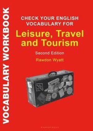 Check your English vocabulary for leisure, travel and tourism; Rawdon Wyatt; 2019