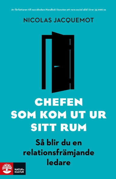 Chefen som kom ut ur sitt rum : så blir du en relationsfrämjande ledare; Nicolas Jacquemot; 2016