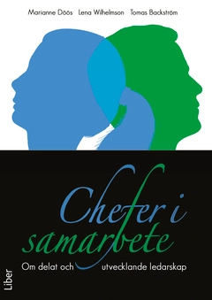 Chefer i samarbete : Om delat och utvecklande ledarskap; Marianne Döös, Lena Wilhelmson, Tomas Backström; 2012