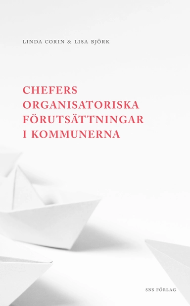 Chefers organisatoriska förutsättningar i kommunerna; Linda Corin, Lisa Björk; 2017