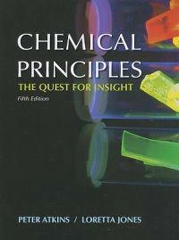 Chemical Principles: The Quest for Insight; Peter Atkins, Loretta Jones; 2009