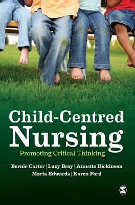 Child-centred nursing : promoting critical thinking; Bernadette Carter; 2014