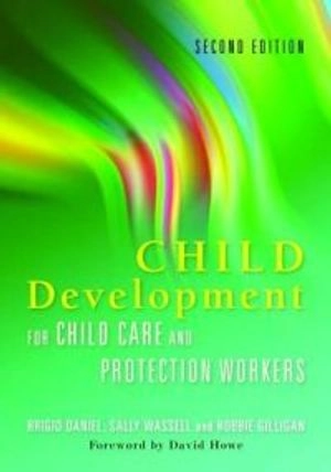 Child development for child care and protection workers; Brigid Daniel; 2010