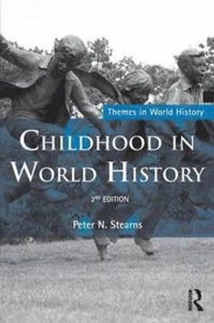 Childhood in world history; Peter N. Stearns; 2011