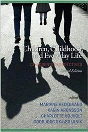 Children, childhood, and everyday life : children's perspectives; Mariane Hedegaard; 2018