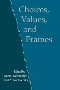 Choices, values and frames; Daniel Kahneman, Amos Tversky; 2000