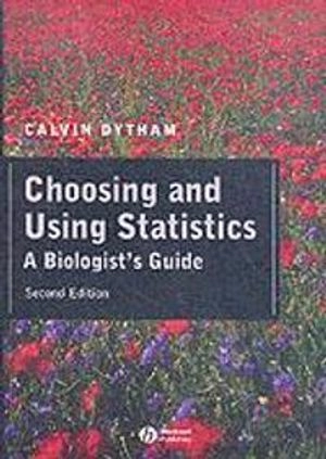 Choosing and using statistics - a biologists guide; Calvin Dytham; 2003