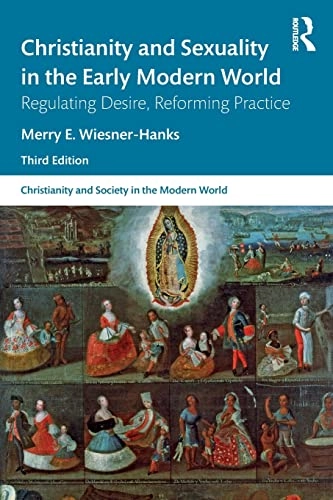 Christianity and sexuality in the early modern world : regulating desire, reforming practice; Merry E. Wiesner; 2020