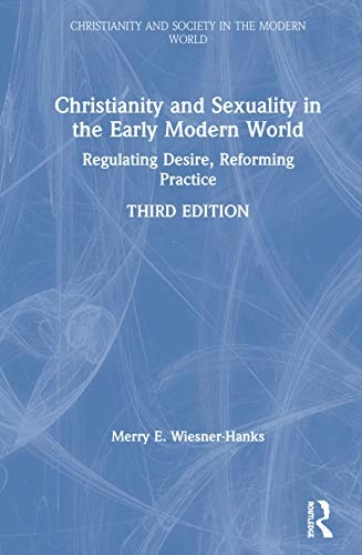 Christianity and sexuality in the early modern world : regulating desire, reforming practice; Merry E. Wiesner; 2020