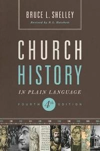 Church History in Plain Language; Bruce Shelley; 2013