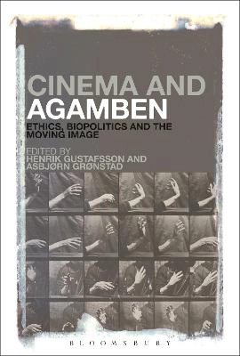 Cinema and Agamben : ethics, biopolitics and the moving image; Henrik Gustafsson, Asbjørn Grønstad; 2014