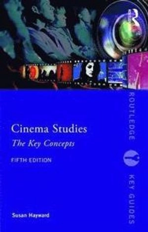 Cinema studies : the key concepts; Susan Hayward; 2018