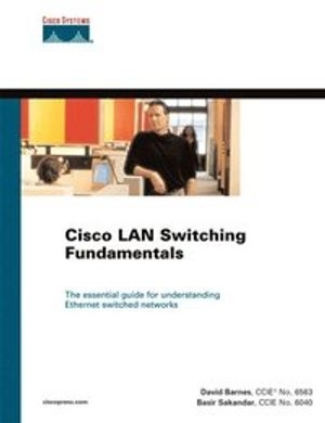 Cisco LAN Switching Fundamentals; David Barnes; 2004