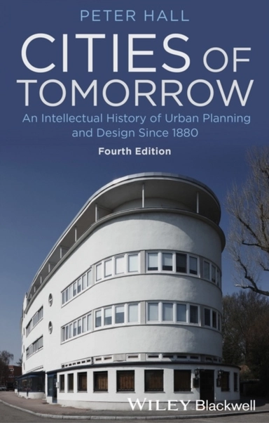 Cities of Tomorrow: An Intellectual History of Urban Planning and Design Si; Peter Hall; 2014