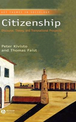 Citizenship: Discourse, Theory, and Transnational Prospects; Peter Kivisto, Thomas Faist; 2007