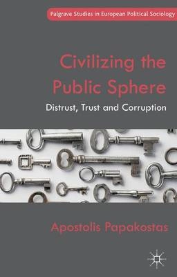 Civilizing the public sphere : distrust, trust and corruption; Apostolis Papakostas; 2012