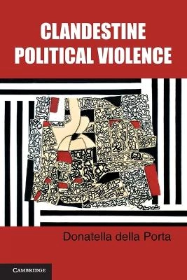 Clandestine political violence; Donatella Della Porta; 2013