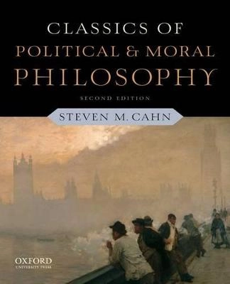 Classics of political and moral philosophy; Steven M. Cahn; 2012