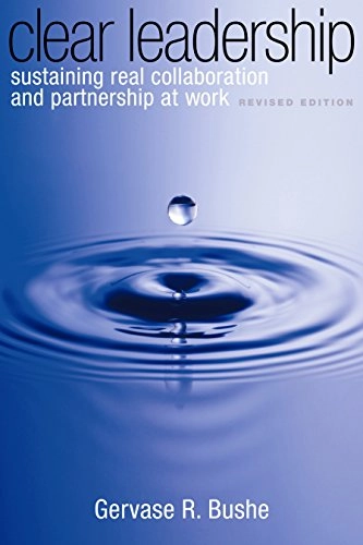 Clear leadership : sustaining real collaboration and partnership at work; Gervase R. Bushe; 2010