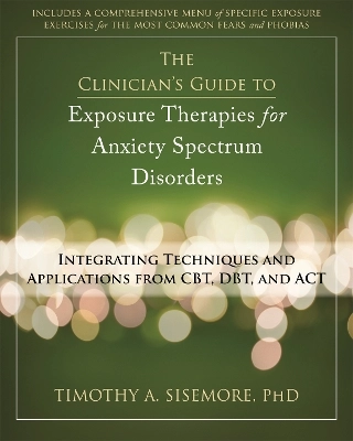 Clinician's Guide to Exposure Therapies for Anxiety Spectrum Disorders; Timothy A. Sisemore; 2013