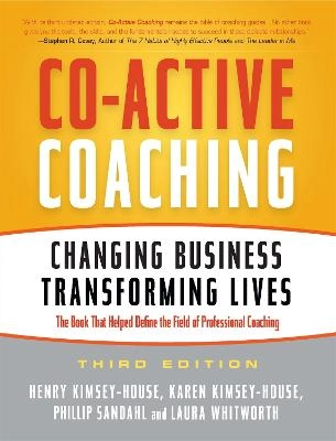 Co-Active Coaching; Henry Kimsey-House, Karen Kimsey-House, Phillip Sandahl, Laura Whitworth, Alexis Phillips; 2011