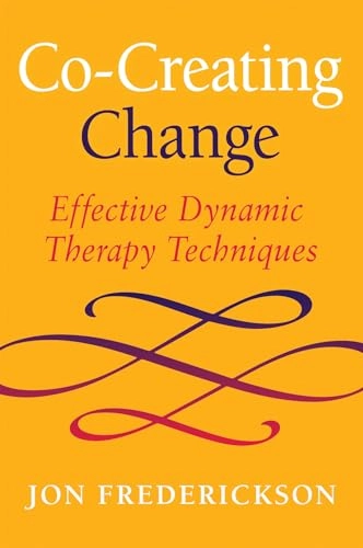 Co-creating change : effective dynamic therapy techniques; Jon Frederickson; 2013