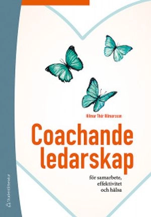 Coachande ledarskap : för samarbete, effektivitet och hälsa; Hilmar Thór Hilmarsson; 2020