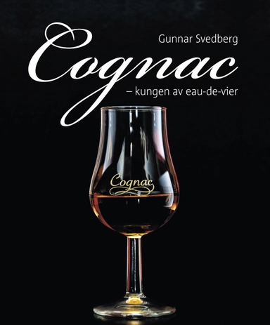 Cognac : kungen av eau-de-vier; Gunnar Svedberg; 2014