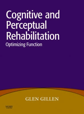 Cognitive and perceptual rehabilitation : optimizing function; Glen Gillen; 2009