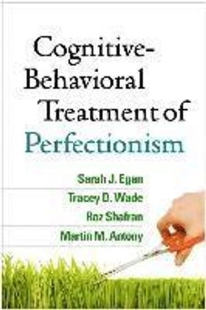 Cognitive-behavioral treatment of perfectionism; Sarah Egan; 2014