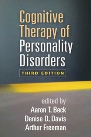 Cognitive therapy of personality disorders; Aaron T. Beck, Arthur Freeman, Denise D. Davis; 2015