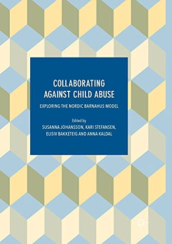 Collaborating against child abuse exploring the Nordic Barnahus Model; Susanna Johansson, Kari Stefansen, Elisiv Bakketeig, Anna Kaldal; 2017