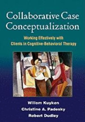 Collaborative Case Conceptualization; Willem Kuyken, Christine A Padesky, Robert Dudley; 2009