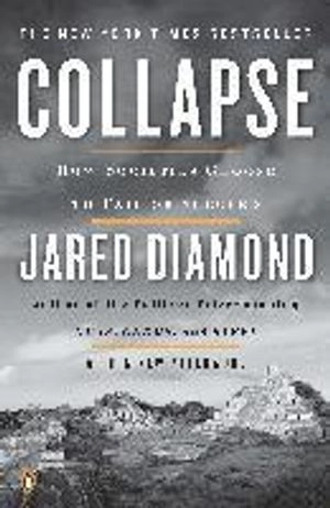 Collapse : how societies choose to fail or succeed; Jared Diamond; 2011