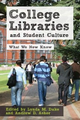 College libraries and student culture : what we now know; Lynda M. Duke, Andrew D. Asher; 2012