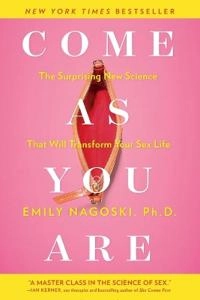 Come as you are : the surprising new science that will transform your sex life; Emily Nagoski; 2015