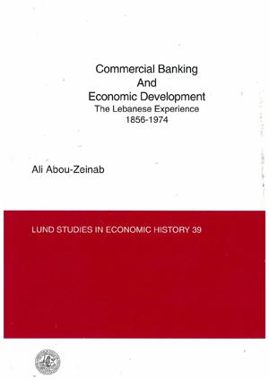 Commercial banking and economic development : the Lebanese experience 1856-; Ali Abou-Zeinab; 2006