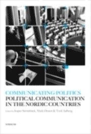 Communicating Politics : political Communication in the Nordic Countries; Jesper Strömbäck, Mark Ørsten, Toril Aalberg; 2008