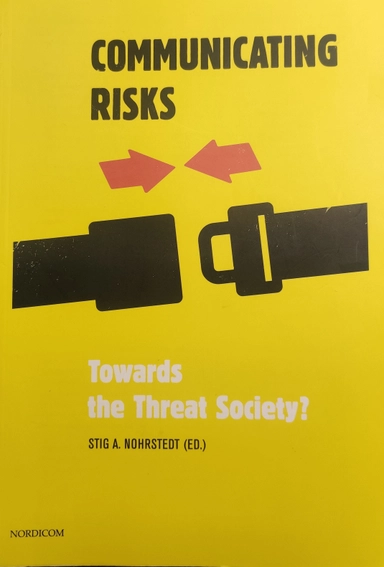 Communicating risks : towards the threat society; Stig A. Nohrstedt; 2010